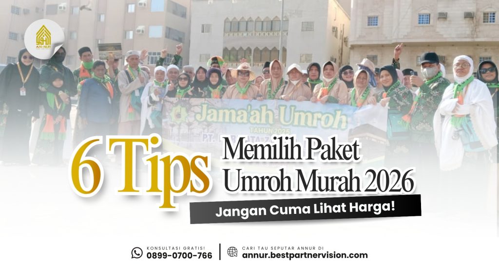6 tips memilih paket umroh murah 2026 yang aman dan nyaman. Cek harga, fasilitas, travel resmi, dan tips memilih umroh bersama An-Nur Tour & Travel.